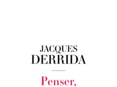 Recensione a Jacques Derrida, “Penser, c’est dire non”